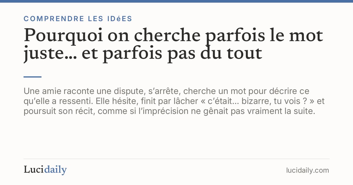 Pourquoi on cherche parfois le mot juste… et parfois pas du tout ...